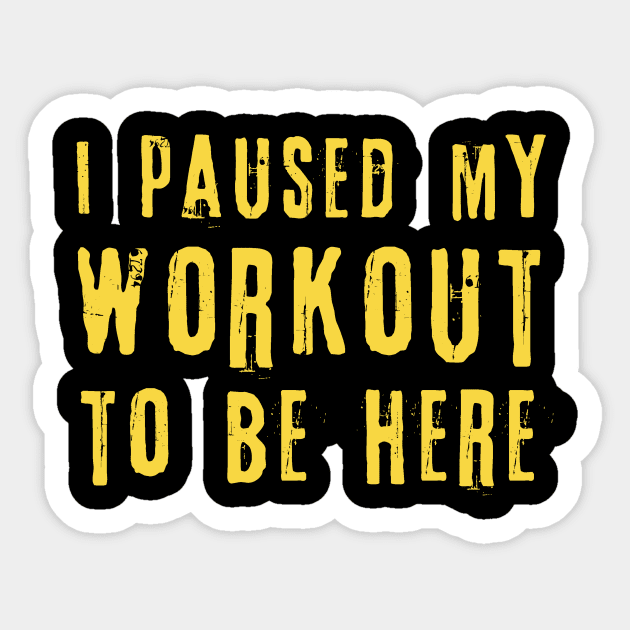 I Paused My Workout To Be Here Sticker by The WYLD Tribe
